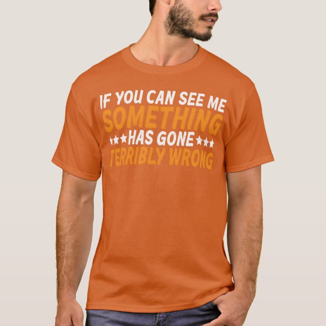 Camiseta If You Can See Me Something Has Gone Wrong family (Frente)