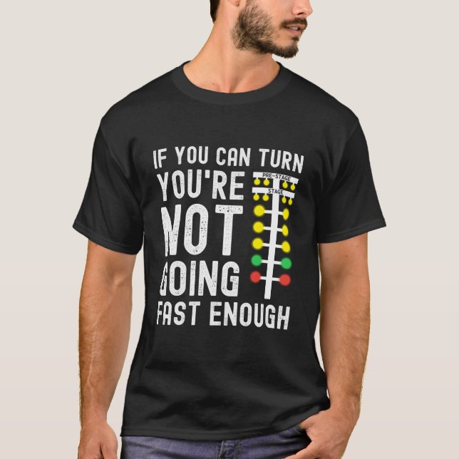 Camiseta If You Can Turn You'Re Not Going Fast Enough Drag  (Frente)