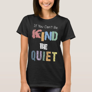Camiseta If You Can't Be Kind Be Quiet 