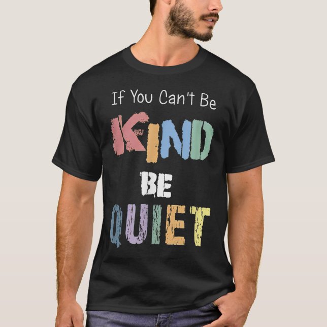 Camiseta If You Can't Be Kind Be Quiet  (Frente)