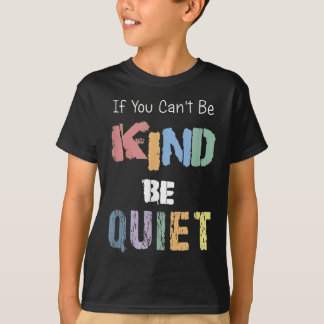 Camiseta If You Can't Be Kind Be Quiet 
