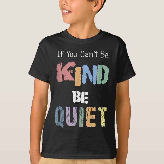 Camiseta If You Can't Be Kind Be Quiet  (Frente)