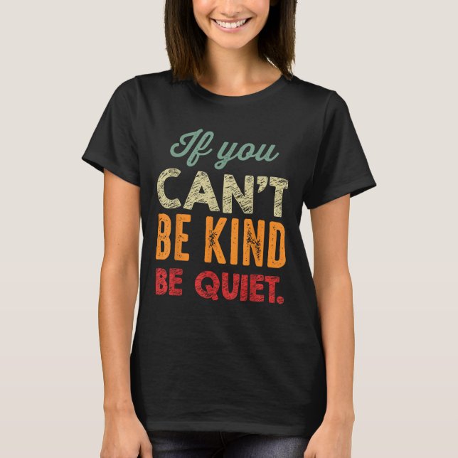 Camiseta If You Can't Be Kind Be Quiet Anti Bullying Gift F (Frente)