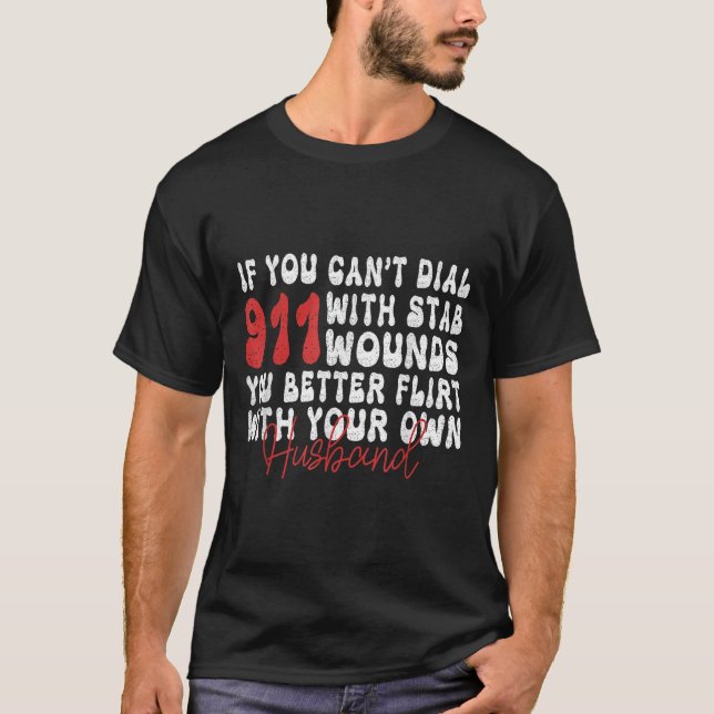 Camiseta If You Can't Dial 911 With Six Stab Wounds Funny H (Frente)