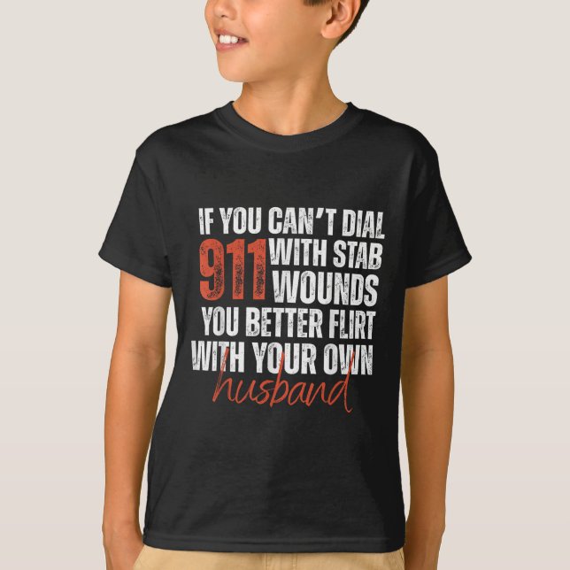 Camiseta If You Can't Dial 911 With Stab Wounds You Better  (Frente)