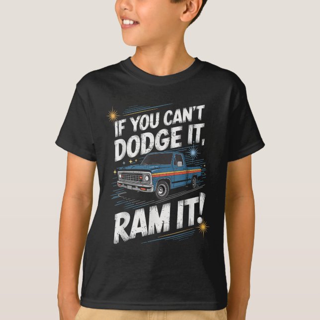 Camiseta If You Can't Dodge It Ram It Ck Up Truck  (Frente)