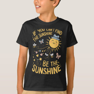 Camiseta If You Can't Find The Sunshine Be The Sunshine 