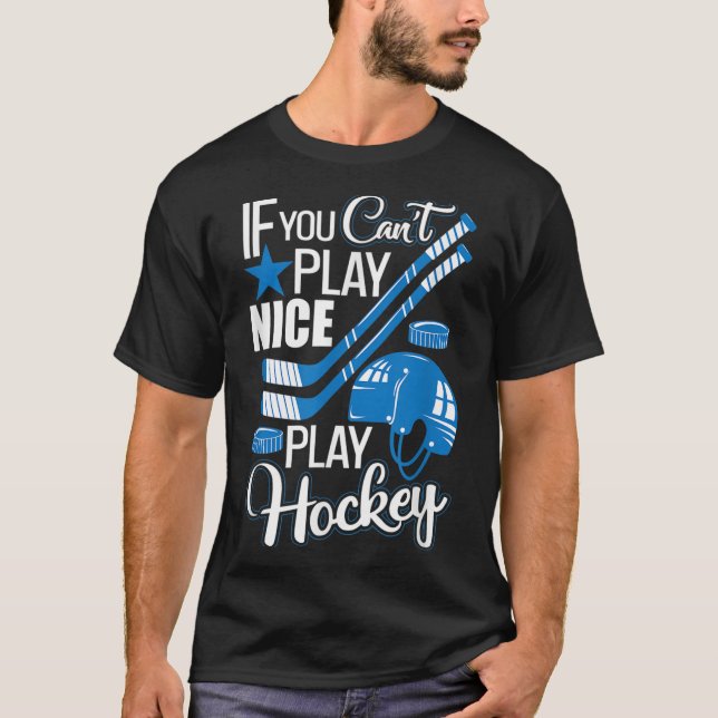 Camiseta If You Can't Play Nice Play Hockey, Hockey Lover G (Frente)