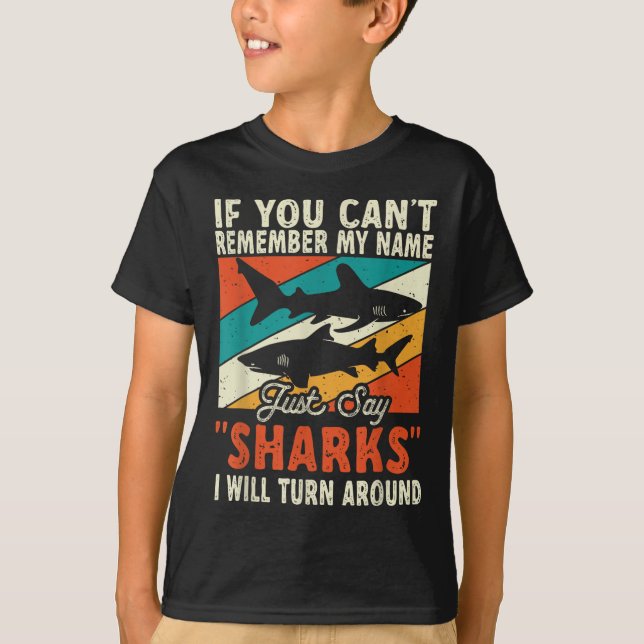 Camiseta If You Can't Remember My Name Just Say Sharks  (Frente)