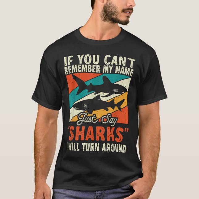 Camiseta If You Can't Remember My Name Just Say Sharks  (Frente)