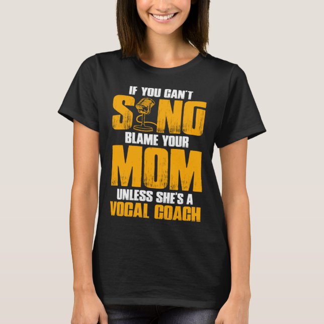 Camiseta If You Cant Sing Blame Your Mom Unless Shes a Voca (Frente)