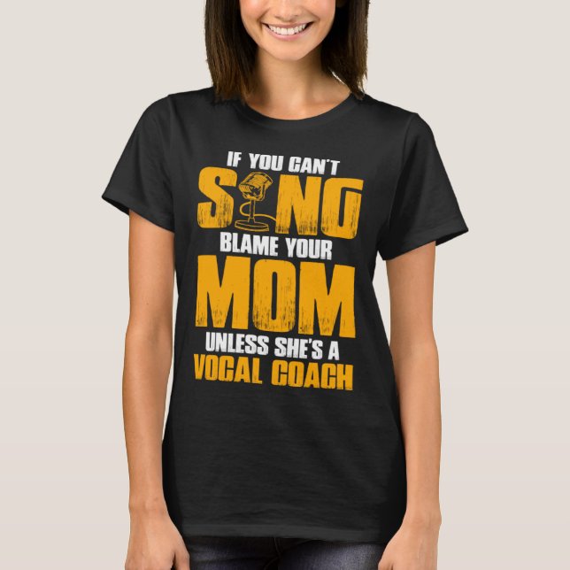 Camiseta If You Cant Sing Blame Your Mom Unless Shes a Voca (Frente)
