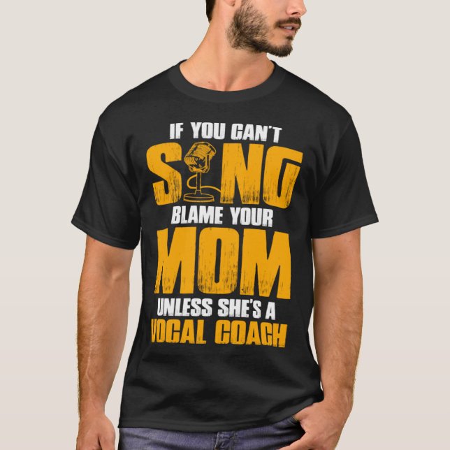 Camiseta If You Cant Sing Blame Your Mom Unless Shes a Voca (Frente)