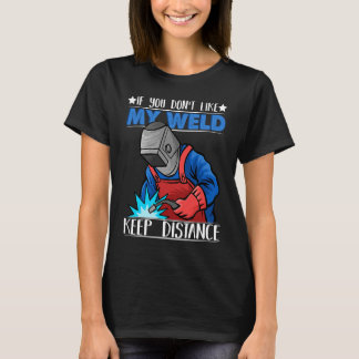 Camiseta If you do not like my Weld Keep Distance Welder We