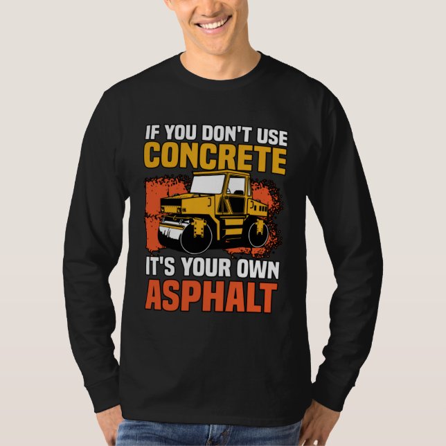 Camiseta If You Don t Use Concrete It s Your Own Asphalt (Frente)