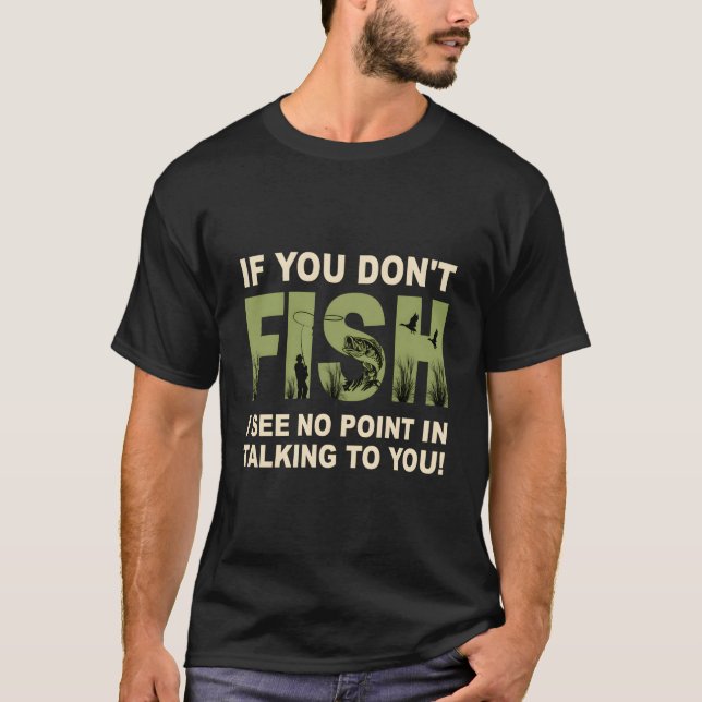 Camiseta If You Don'T Fish I See No Point In Talking To You (Frente)