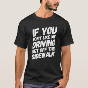 Camiseta If You Don't Like My Driving Get Off The Sidewalk