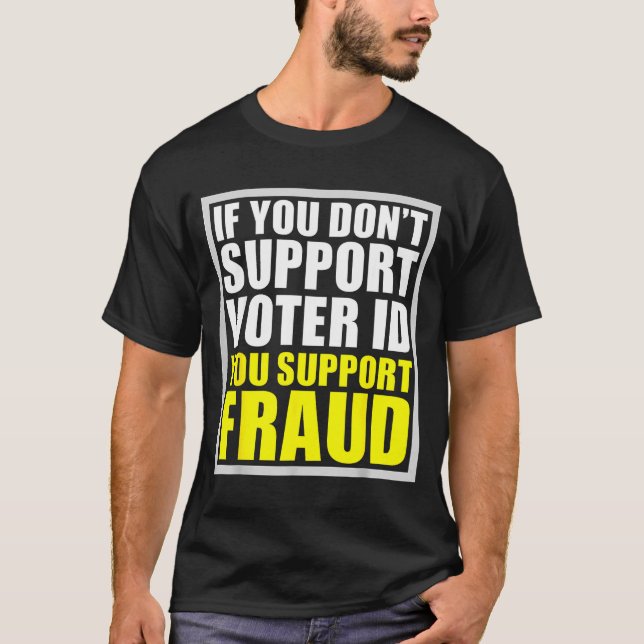 Camiseta If You Don't Suprt Voter Id You Suprt F.raud  (Frente)