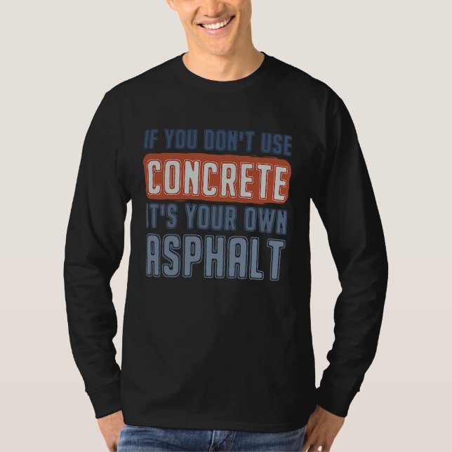 Camiseta If You Don't Use Concrete It's Your Own Asphalt Co (Frente)