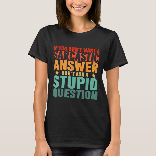 Camiseta If You Dont Want A Sarcastic Answer Dont Ask Me Fu (Frente)