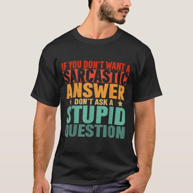 Camiseta If You Dont Want A Sarcastic Answer Dont Ask Me Fu (Frente)