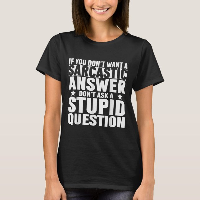 Camiseta If You Dont Want A Sarcastic Answer Dont Ask Me Sa (Frente)