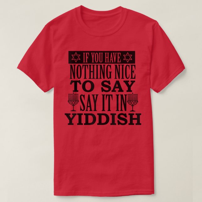 Camiseta If You Have Nothing Nice To Say Say It In Yiddish  (Frente do Design)