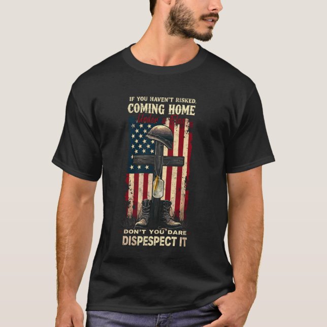 Camiseta If You Haven't Risked Coming Home Under a Flag Vet (Frente)