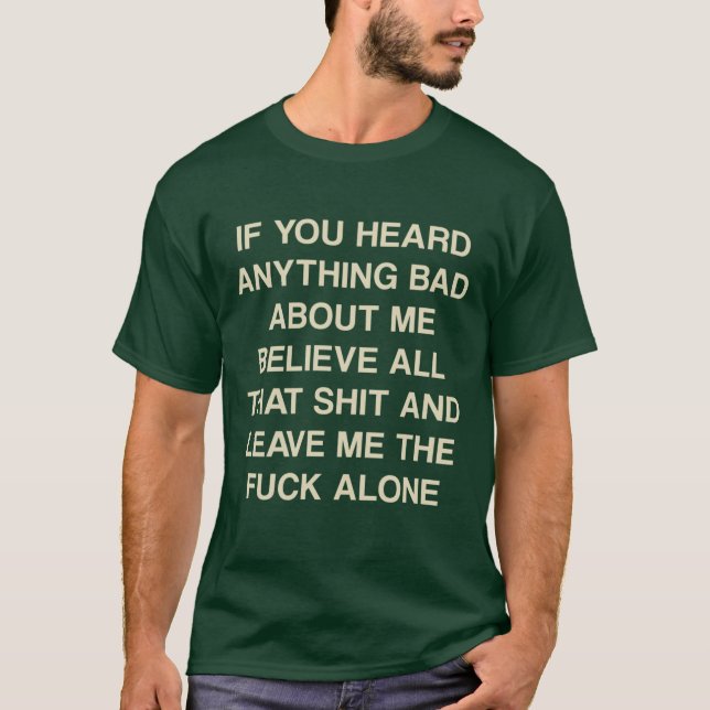 Camiseta If you heard anything bad about me believe all tha (Frente)