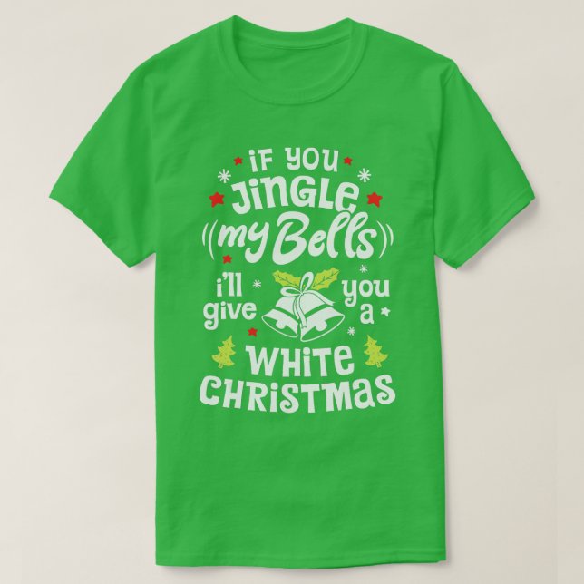 Camiseta If You Jingle My Bells Ill Give You A White Christ (Frente do Design)