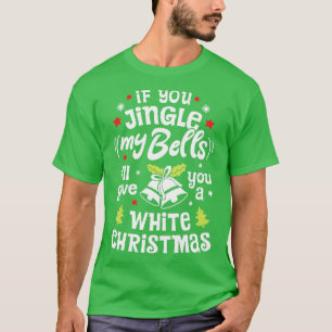 Camiseta If You Jingle My Bells Ill Give You A White Christ