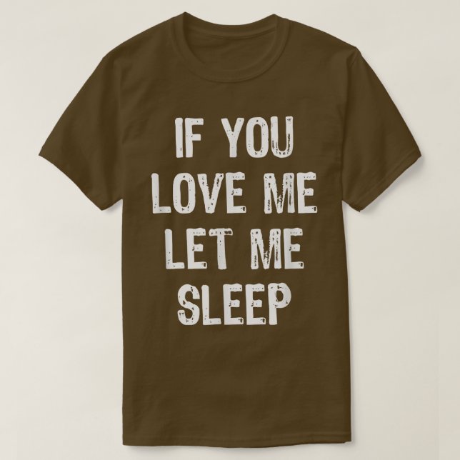 Camiseta If You Love Me Let Me Sleep Funny Sleeping Gift Ch (Frente do Design)