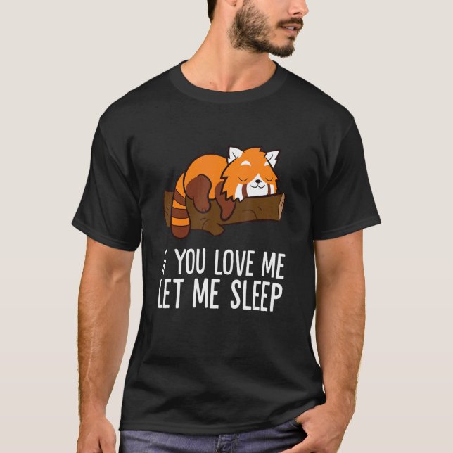 Camiseta If You Love Me Let Me Sleep Red Panda (Frente)