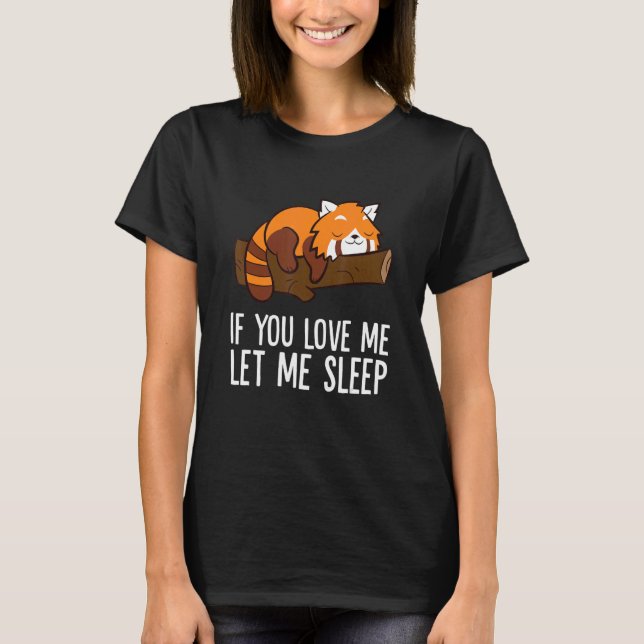 Camiseta If You Love Me Let Me Sleep Red Panda (Frente)