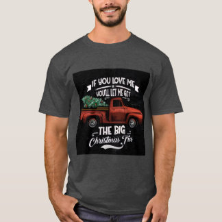 Camiseta If You Love Me You'll Let Me Get the Big Christmas