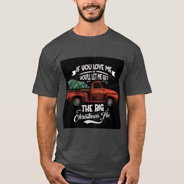 Camiseta If You Love Me You'll Let Me Get the Big Christmas (Frente)