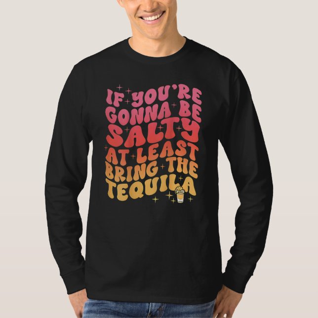 Camiseta If You re Gonna Be Salty At Least Bring The Tequil (Frente)