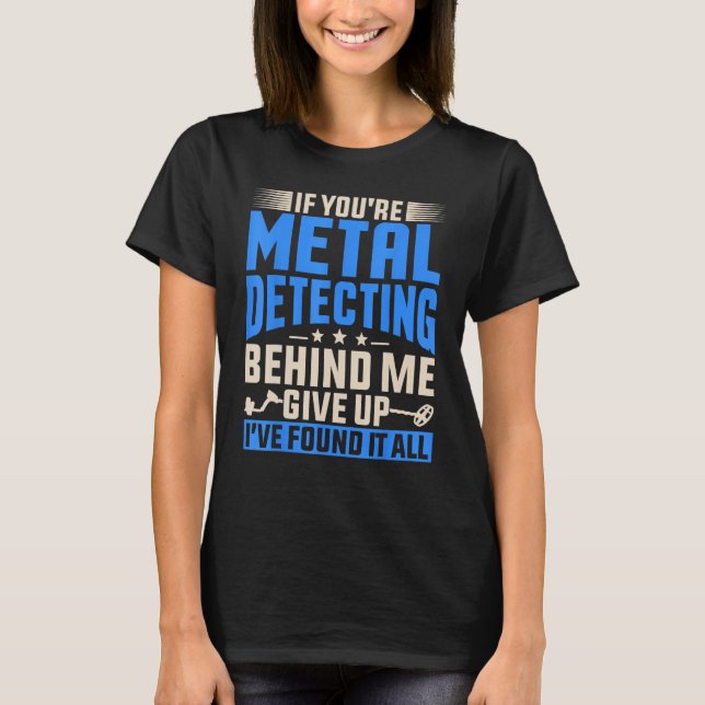 Camiseta If You re Metal Detecting Behind  Treasure Hunt De (Frente)