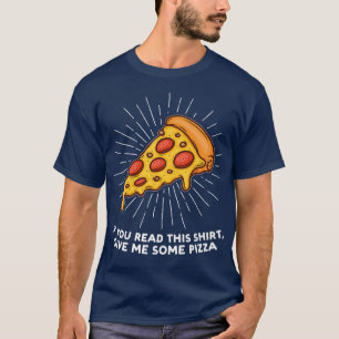 Camiseta If You Read This , Give Me Some Pizza Pizzas Pizza