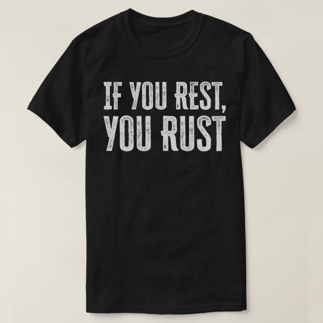Camiseta If You Rest You Rust motivational phrases inspirat (Frente do Design)