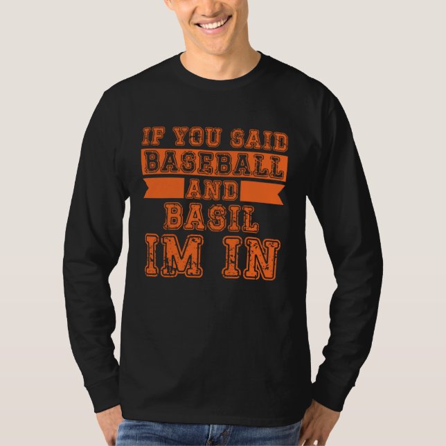 Camiseta If You Said Baseball And Basil I m In (Frente)