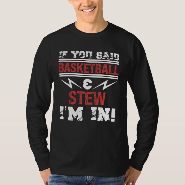 Camiseta If You Said Basketball And Stew I m In (Frente)