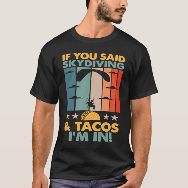 Camiseta If You Said Skydiving And Tacos I'm In Skydiver (Frente)