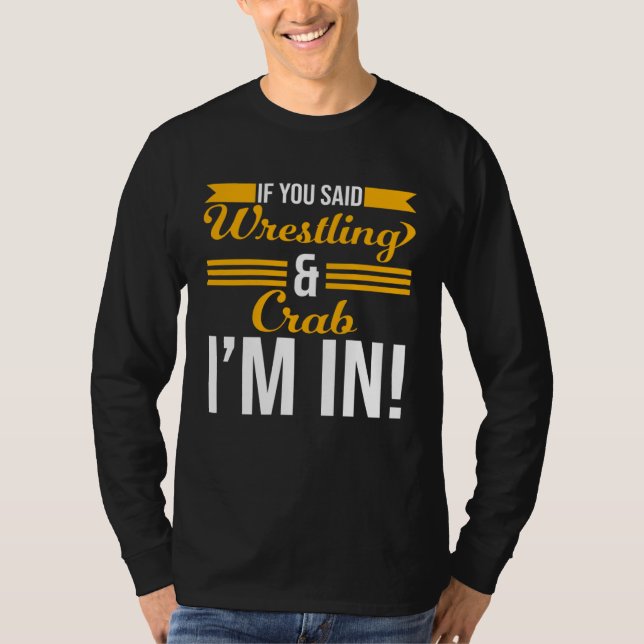 Camiseta If You Said Wrestling And Crab I m In (Frente)