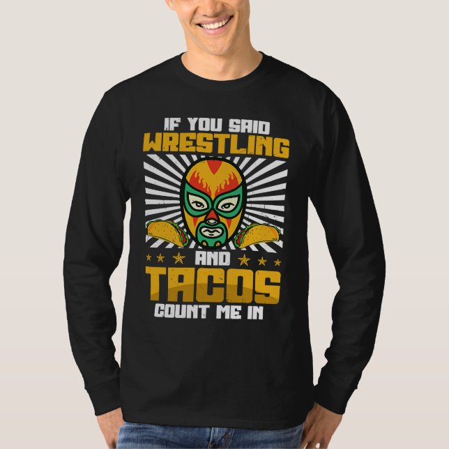 Camiseta If You Said Wrestling and Tacos Count Me In Funny  (Frente)