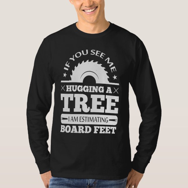 Camiseta If You See Me Hugging Tree Woodworking Lumberjack  (Frente)