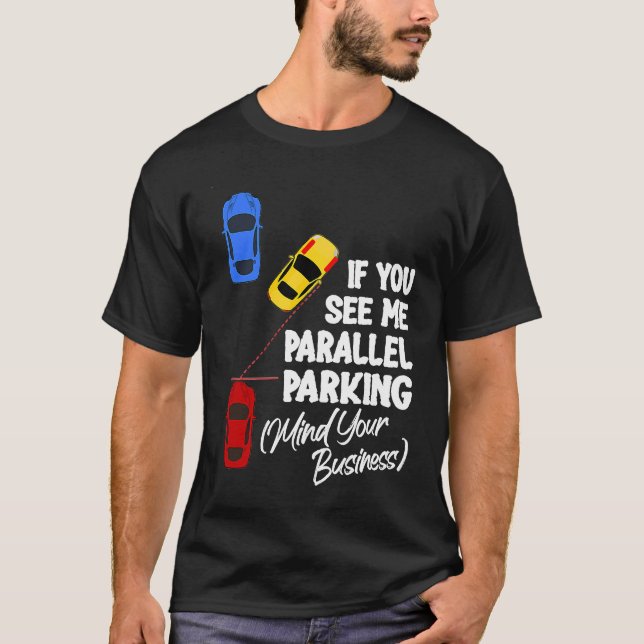 Camiseta If You See Me Parallel Parking Mind Your Business (Frente)