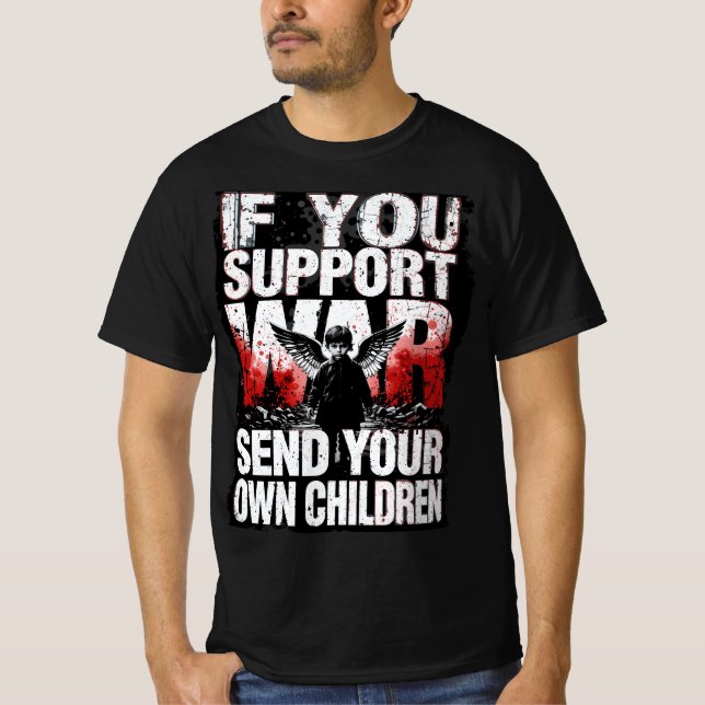 Camiseta If you support War - Send your own Children (Frente)