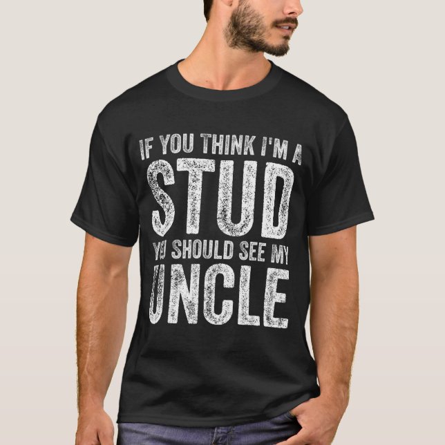 Camiseta If You Think I'm A Stud You Should See My Uncle Fu (Frente)