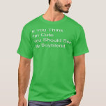 Camiseta If You Think I'm Cute You Should See My Boyfriend<br><div class="desc">If You Think I'm Cute You Should See My Boyfriend .if you think im cute you should see my girlfriend is a cute wife and husband outfit with funny quote that sharing the love for humor and memes which makes it a perfect jokes and sarcasm lover outfit from boyfriend, girlfriend,...</div>
